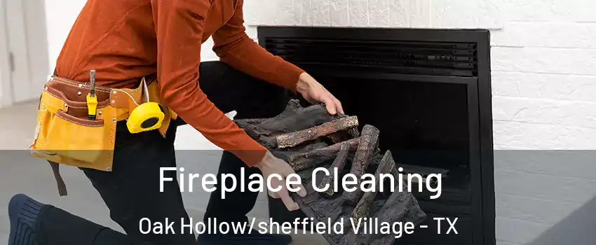 Fireplace Cleaning Oak Hollow/sheffield Village - TX