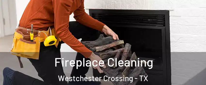 Fireplace Cleaning Westchester Crossing - TX