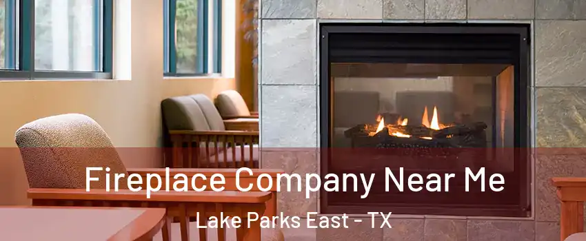 Fireplace Company Near Me Lake Parks East - TX