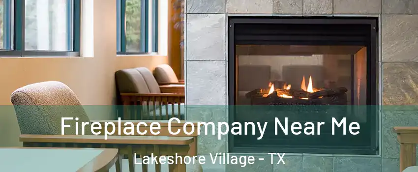 Fireplace Company Near Me Lakeshore Village - TX