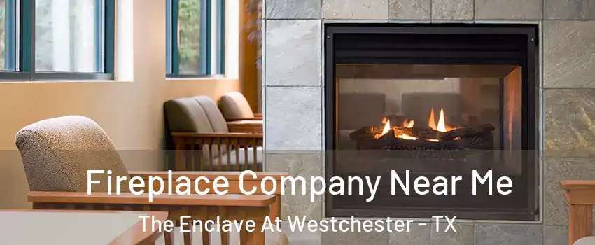 Fireplace Company Near Me The Enclave At Westchester - TX