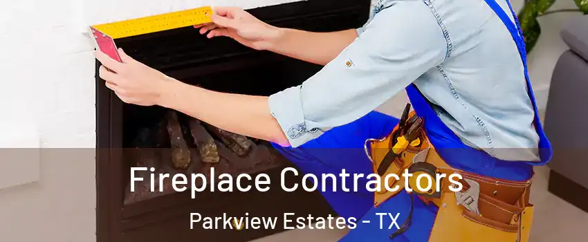 Fireplace Contractors Parkview Estates - TX