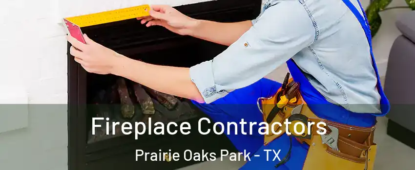 Fireplace Contractors Prairie Oaks Park - TX