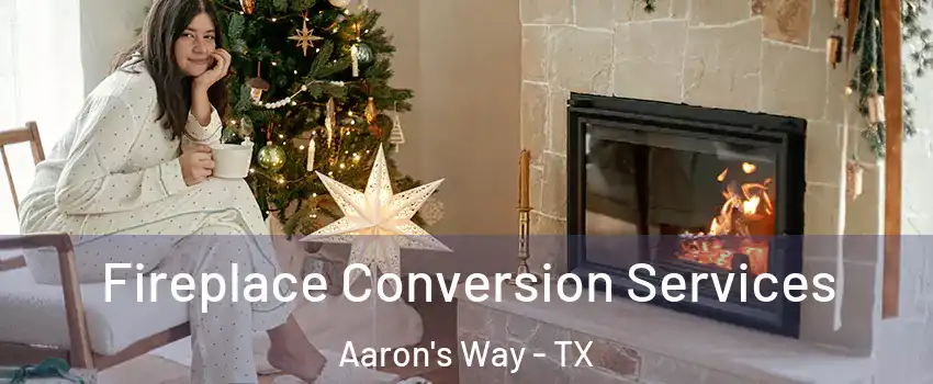 Fireplace Conversion Services Aaron's Way - TX