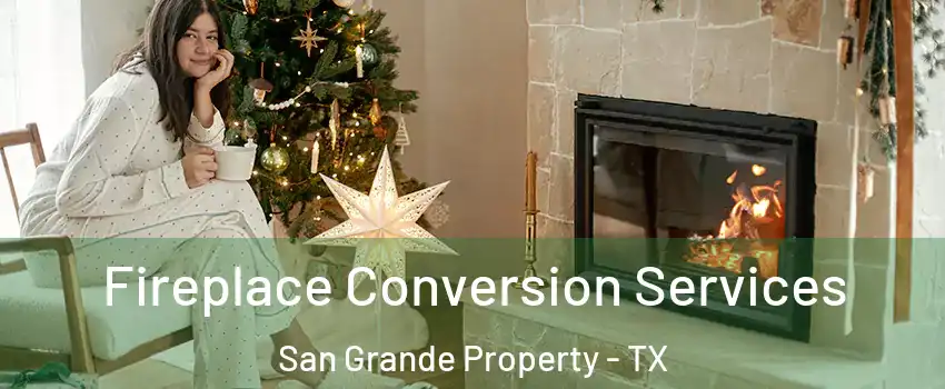Fireplace Conversion Services San Grande Property - TX