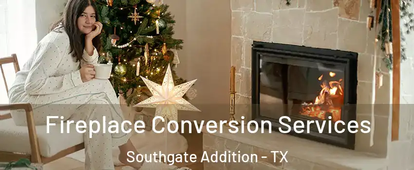 Fireplace Conversion Services Southgate Addition - TX
