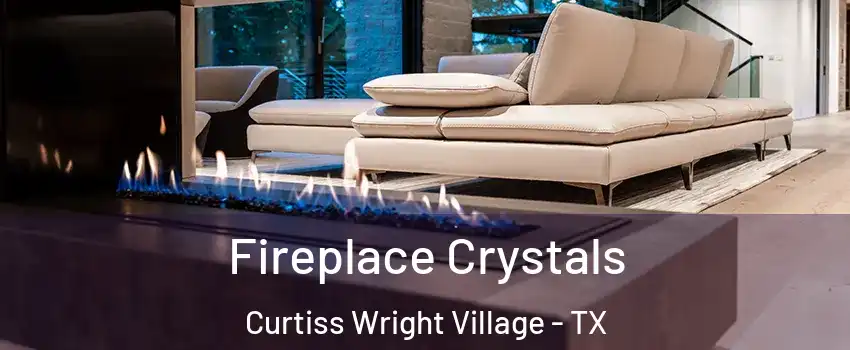 Fireplace Crystals Curtiss Wright Village - TX