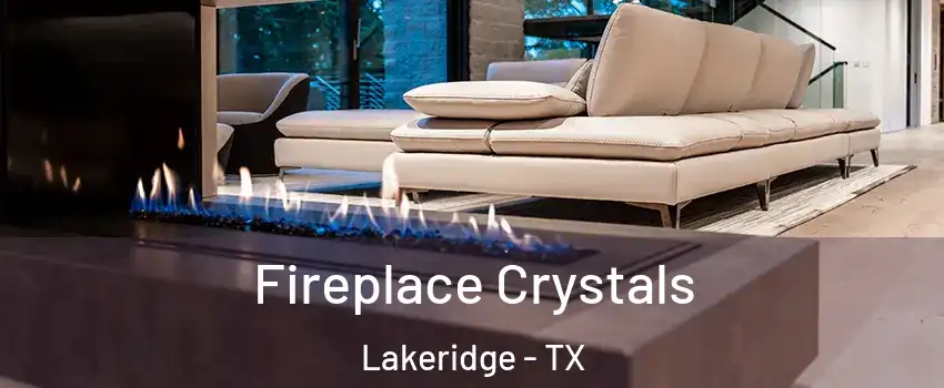 Fireplace Crystals Lakeridge - TX