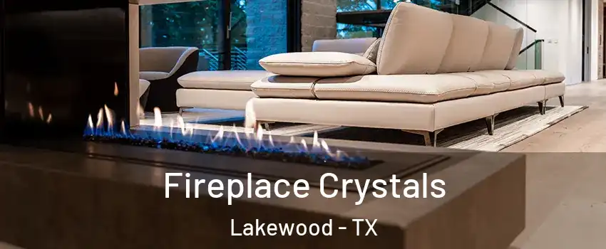 Fireplace Crystals Lakewood - TX