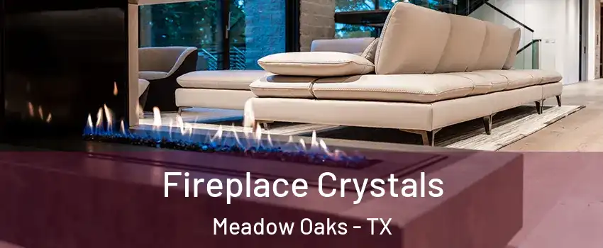 Fireplace Crystals Meadow Oaks - TX