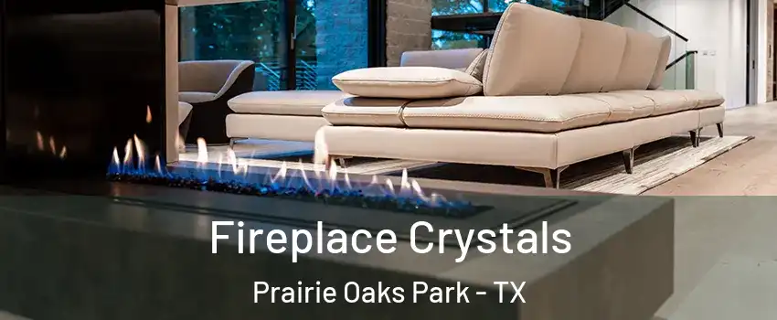 Fireplace Crystals Prairie Oaks Park - TX