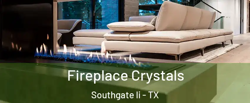 Fireplace Crystals Southgate Ii - TX