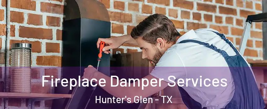 Fireplace Damper Services Hunter's Glen - TX