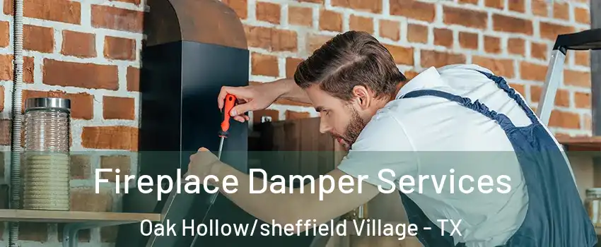 Fireplace Damper Services Oak Hollow/sheffield Village - TX