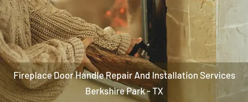 Fireplace Door Handle Repair And Installation Services Berkshire Park - TX