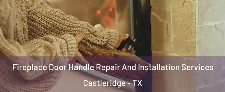 Fireplace Door Handle Repair And Installation Services Castleridge - TX