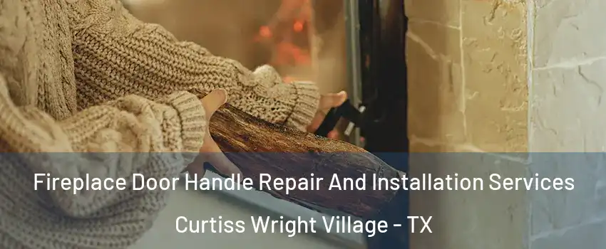 Fireplace Door Handle Repair And Installation Services Curtiss Wright Village - TX