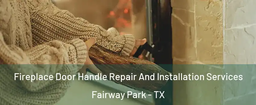 Fireplace Door Handle Repair And Installation Services Fairway Park - TX