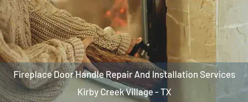 Fireplace Door Handle Repair And Installation Services Kirby Creek Village - TX