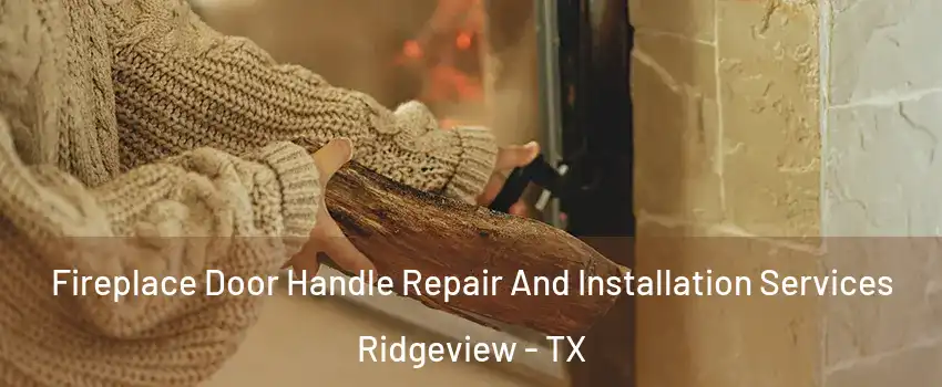 Fireplace Door Handle Repair And Installation Services Ridgeview - TX