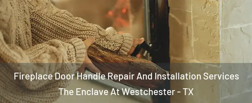 Fireplace Door Handle Repair And Installation Services The Enclave At Westchester - TX