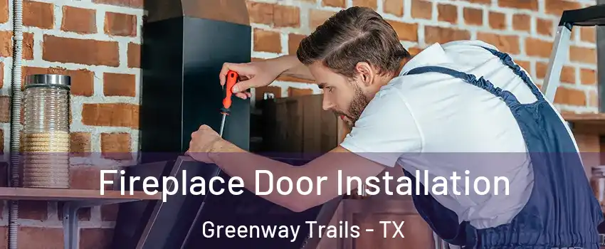 Fireplace Door Installation Greenway Trails - TX