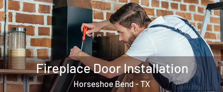 Fireplace Door Installation Horseshoe Bend - TX