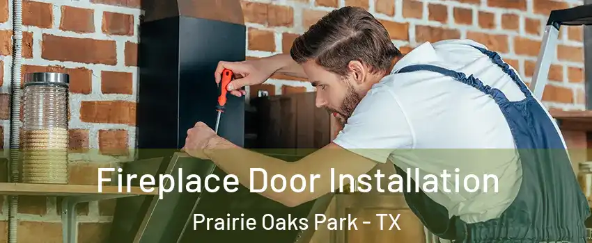 Fireplace Door Installation Prairie Oaks Park - TX