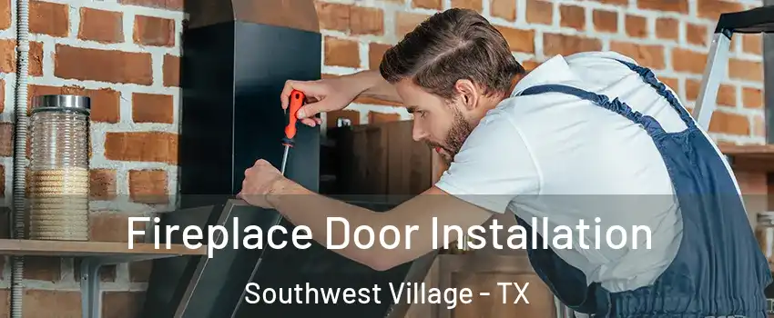 Fireplace Door Installation Southwest Village - TX
