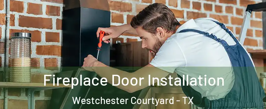 Fireplace Door Installation Westchester Courtyard - TX