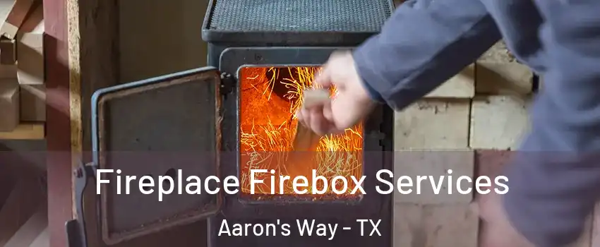 Fireplace Firebox Services Aaron's Way - TX