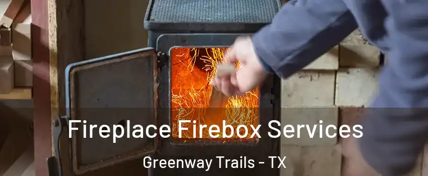 Fireplace Firebox Services Greenway Trails - TX