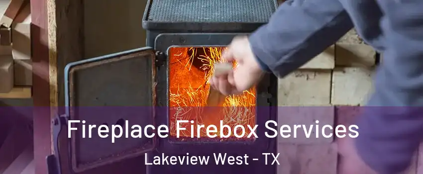 Fireplace Firebox Services Lakeview West - TX