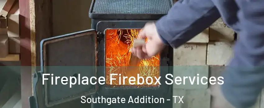 Fireplace Firebox Services Southgate Addition - TX
