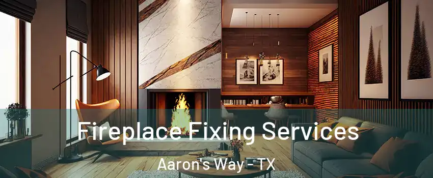 Fireplace Fixing Services Aaron's Way - TX