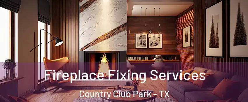 Fireplace Fixing Services Country Club Park - TX