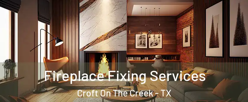 Fireplace Fixing Services Croft On The Creek - TX