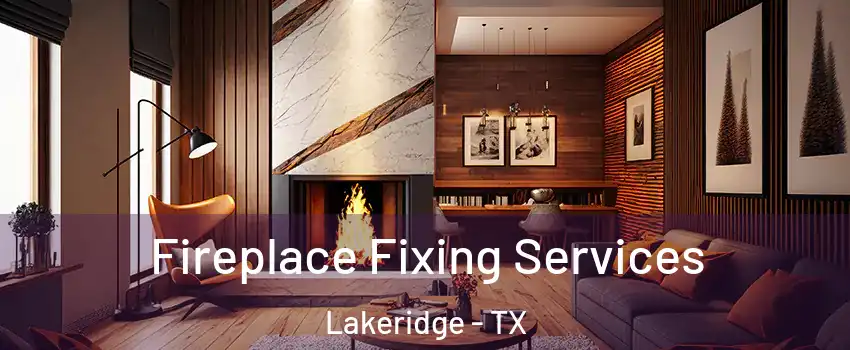 Fireplace Fixing Services Lakeridge - TX