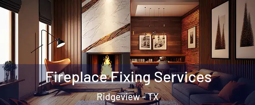 Fireplace Fixing Services Ridgeview - TX