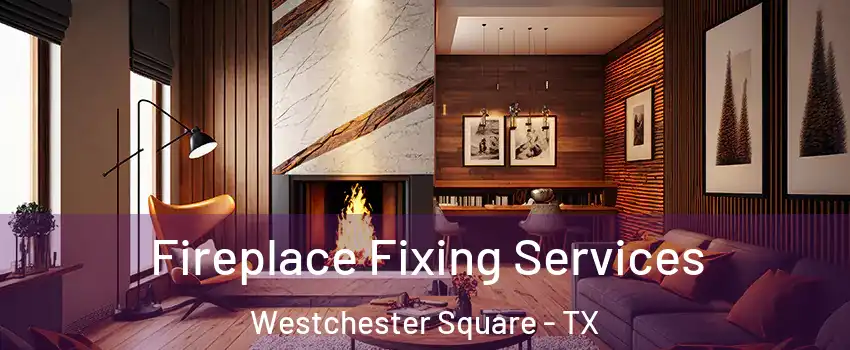 Fireplace Fixing Services Westchester Square - TX