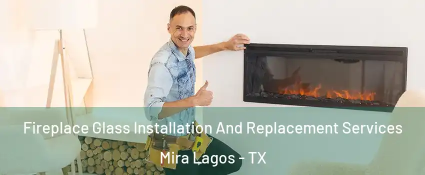 Fireplace Glass Installation And Replacement Services Mira Lagos - TX