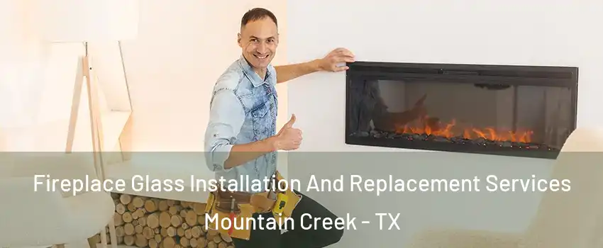 Fireplace Glass Installation And Replacement Services Mountain Creek - TX