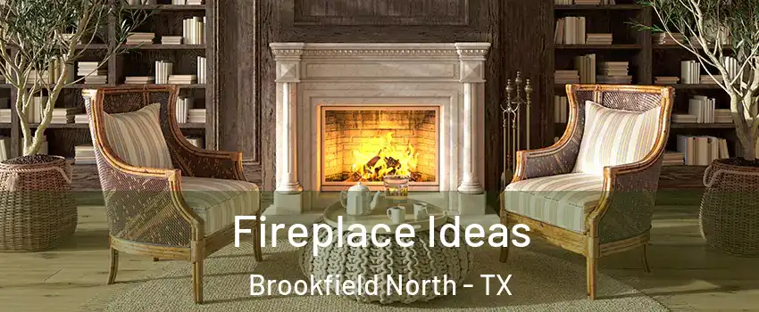 Fireplace Ideas Brookfield North - TX