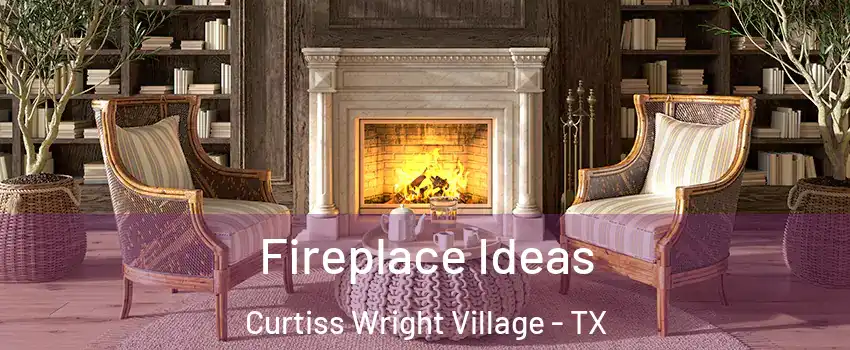 Fireplace Ideas Curtiss Wright Village - TX
