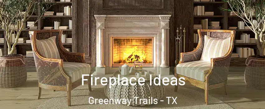 Fireplace Ideas Greenway Trails - TX