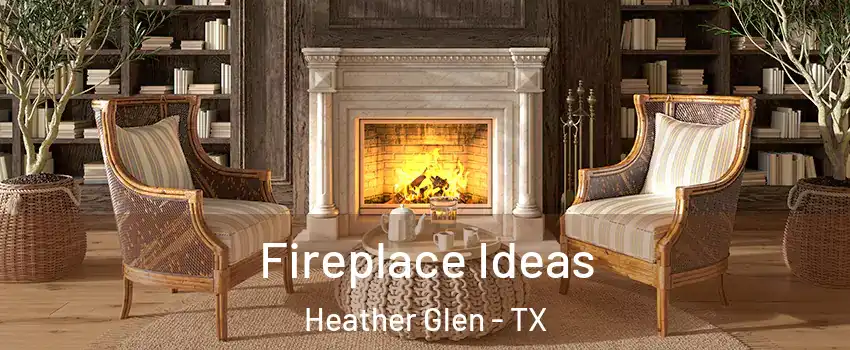 Fireplace Ideas Heather Glen - TX