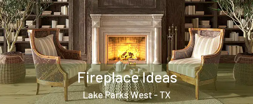 Fireplace Ideas Lake Parks West - TX