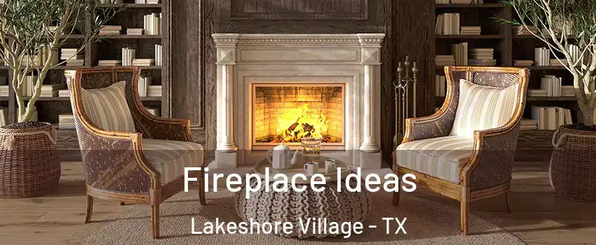 Fireplace Ideas Lakeshore Village - TX