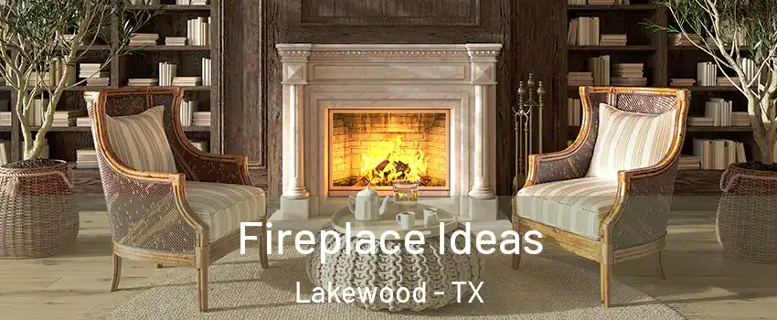 Fireplace Ideas Lakewood - TX