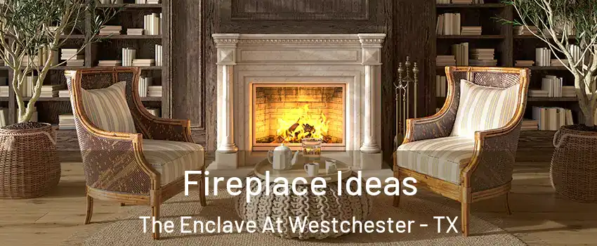 Fireplace Ideas The Enclave At Westchester - TX